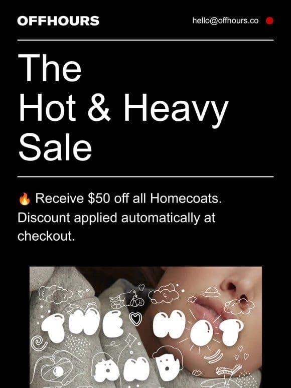 Hot & Heavy Sale   $50 off all Homecoats