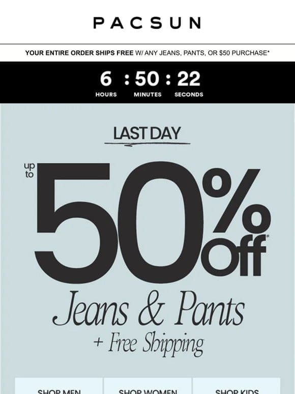 Hurry， 50% off jeans & pants is about to end!