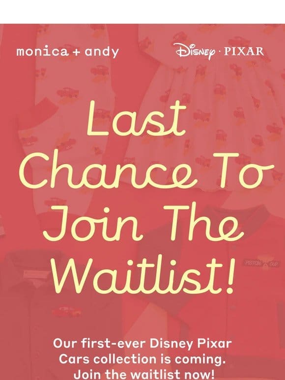 Hurry， last chance to join the Disney Pixar Cars waitlist