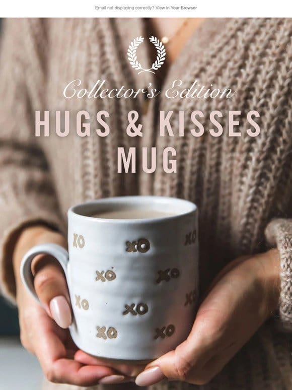 Introducing   Collector’s Edition Hugs & Kisses Mug