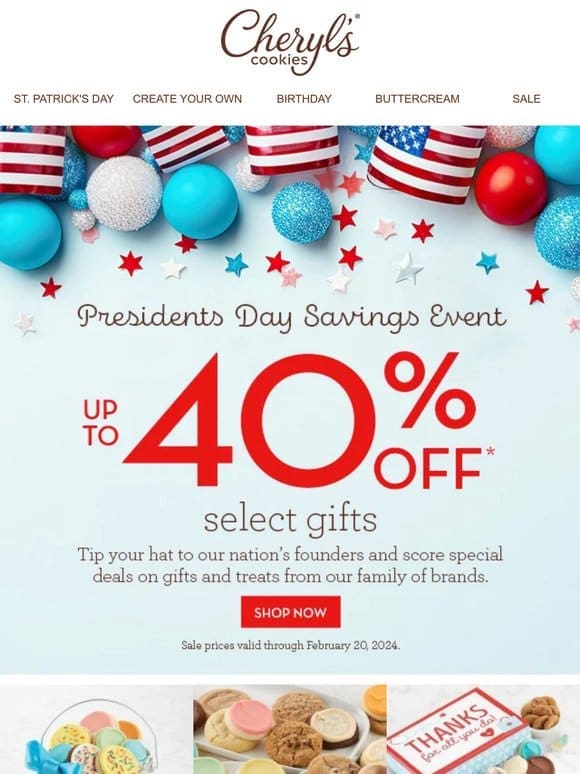 It’s official! Up to 40% off at our Presidents Day Savings Event.