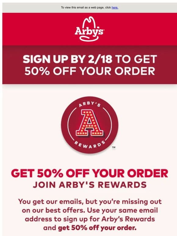 Join Arby’s Rewards for 50% off your order.