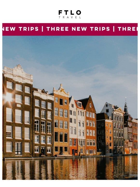 Just Landed: Three New Trips