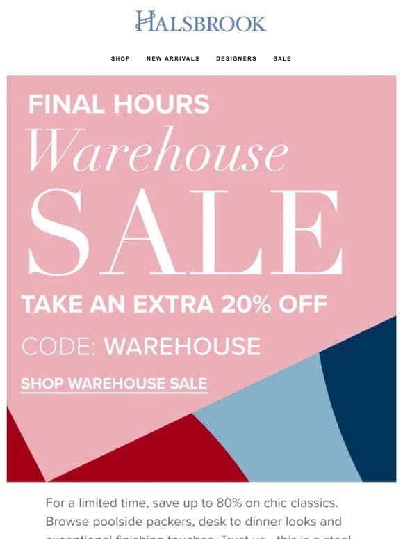 Last Call! Our Warehouse Sale Ends Tonight.