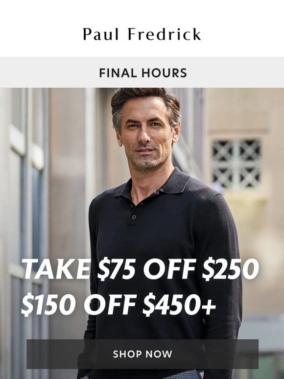 Last call: $75 off $250， $150 off $450+