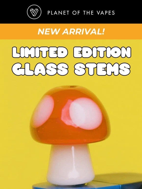[NEW ARRIVAL] Limited Edition Glass Stems!
