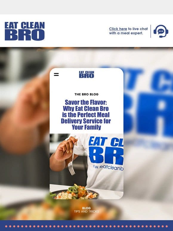 New Blog | Savor the Flavor: Why Eat Clean Bro is the Perfect Meal Delivery Service for Your Family