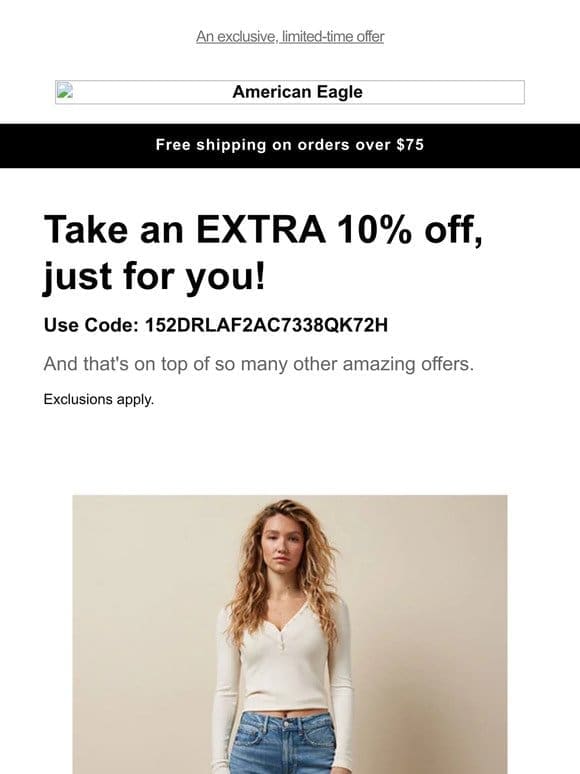 Now on sale PLUS an extra 10% off styles you’ve loved