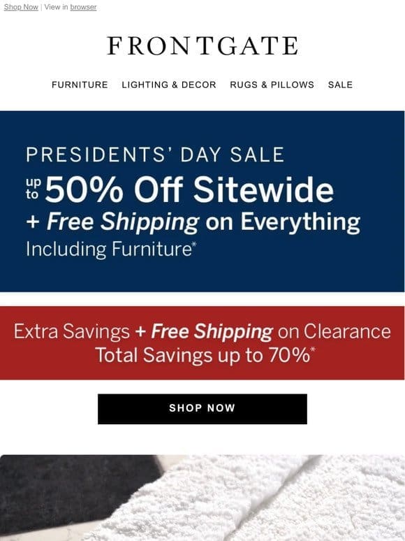 Presidents’ Day Sale Starts Now! Up to 50% off sitewide + FREE shipping on everything， including furniture.