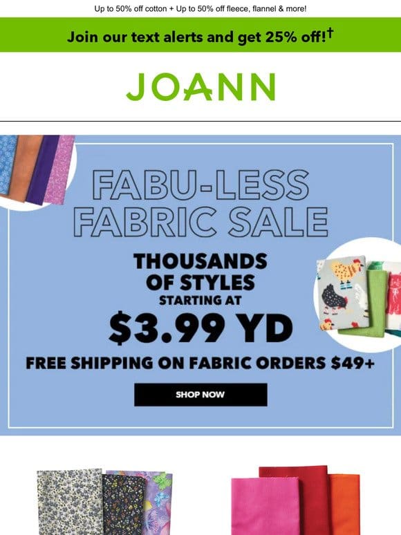 Save up to 40% on Fabric Galore Throughout the Store!