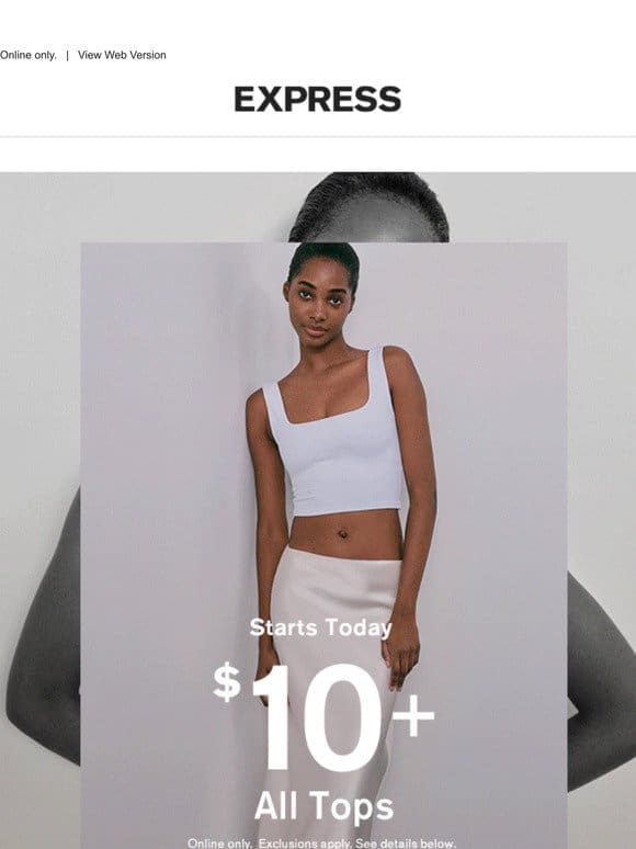 Starts today → $10+ ALL TOPS