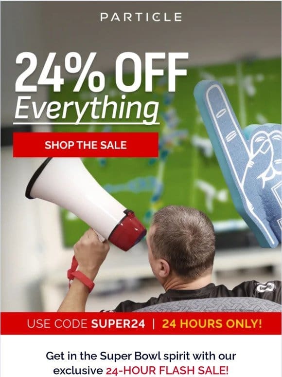 Super Bowl Super Sale – 24% Off!