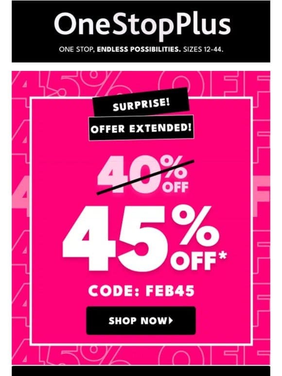 Surprise! We’re extending 45% off sitewide!