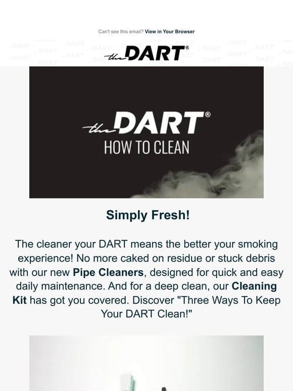 The best ways to keep your DART clean!