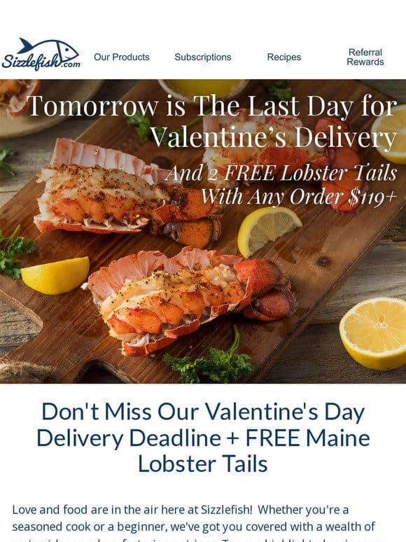 Valentine’s Day Delivery + FREE Lobster Tails Ends Tomorrow!