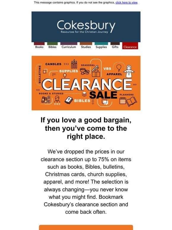 Want a bargain on books， Bibles， Christmas cards， apparel， and more? Check out our Clearance Section.