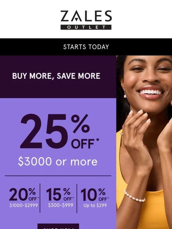 Yay， Up to 25% Off* Starts Today!