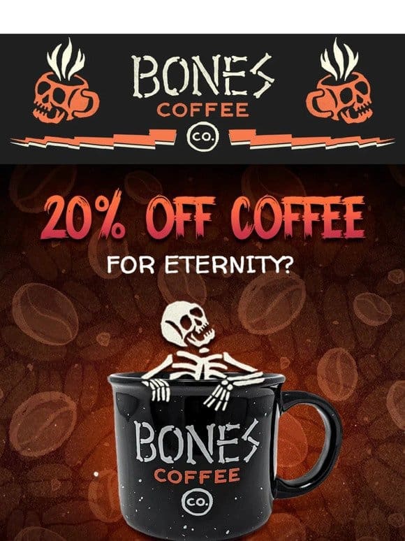 20% off Coffee For Eternity?
