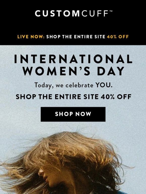 40% OFF: International Women’s Day Sale