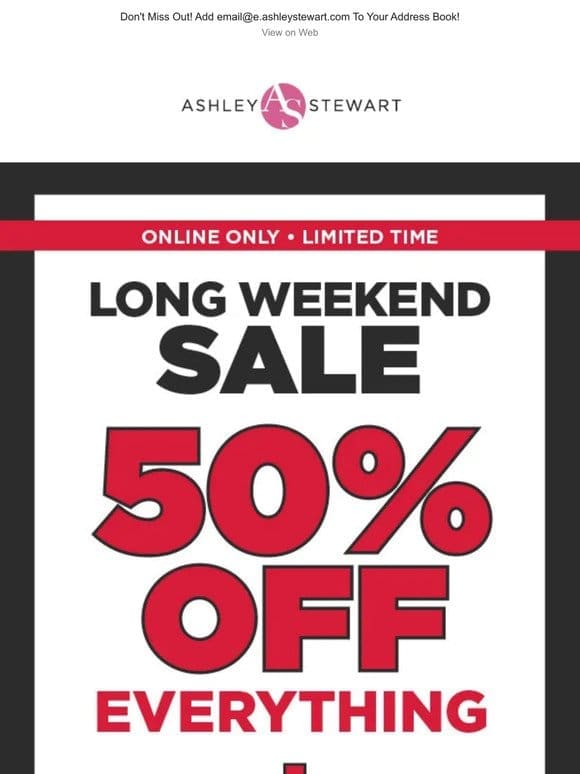 50% off EVERYTHING (60% OFF ALL SWEATERS) —it’s the Long Weekend Sale!