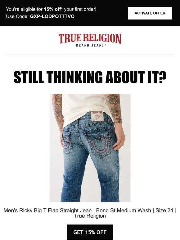 Are you still interested in the Men’s Ricky Big T Flap Straight Jean | Bond St Medium Wash | Size 31 | True Religion?