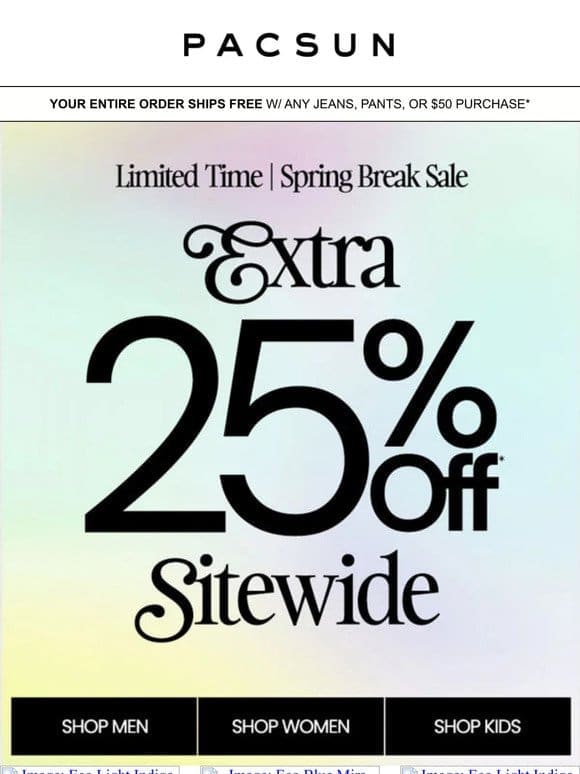 Blink & you’ll miss EXTRA 25% OFF SITEWIDE