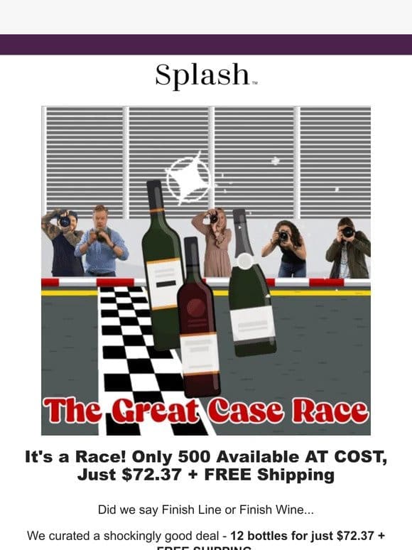 CASE RACE: 12 Bottles， AT COST – BUT ONLY 500 AVAILABLE!