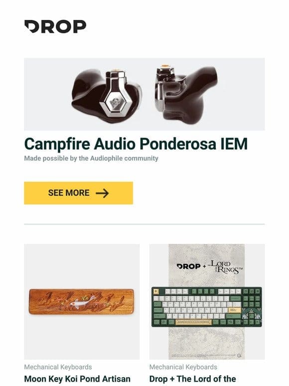 Campfire Audio Ponderosa IEM， Moon Key Koi Pond Artisan Wrist Rest， Drop + The Lord of the Rings™ Rohan™ Keyboard and more…