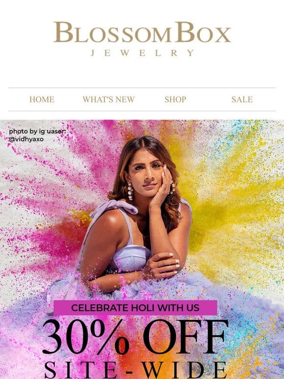 Celebrate Holi with a bang! 30% off sitewide on our jewelry collection