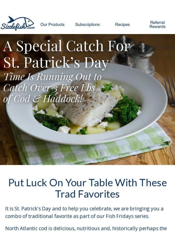 Celebrate St. Patrick’s with Atlantic Haddock and Cod!
