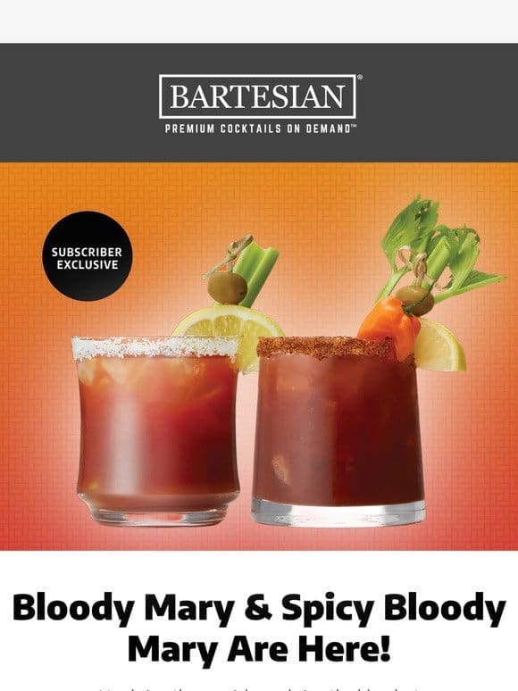 Cocktail Subscribers Only: Early Access to Bloody Mary & Spicy Bloody Mary