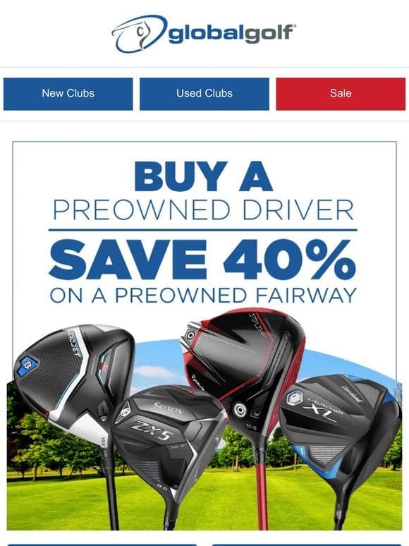 Don’t Miss This – Buy Preowned Driver， Get 40% Off a Fairway Wood