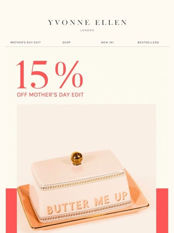 Don’t miss out – 15% off Mother’s Day edit