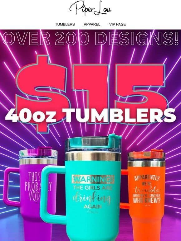 Don’t miss out on $15 40oz Tumblers!