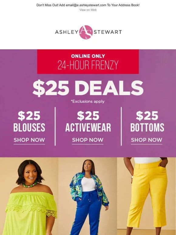 ENDS TONIGHT! Add to   $25 Deals: Blouses， Activewear， and Bottoms