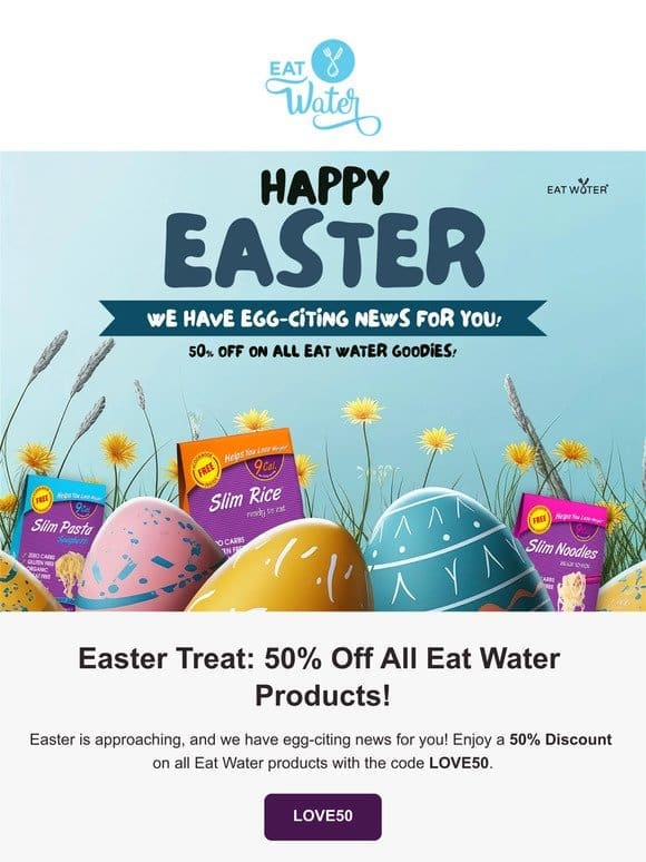 Easter Treat: 50% Off All Eat Water Products!