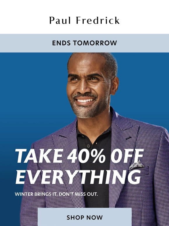 Ends tomorrow: 40% off everything