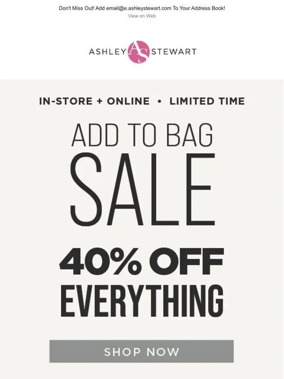 Enjoy 40% off EVERYTHING! Shop ASAP.