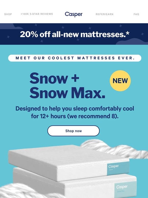 Experience the ultimate cooling with Snow + Snow Max.