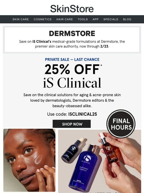 FINAL HOURS! 25% off iS Clinical at Dermstore