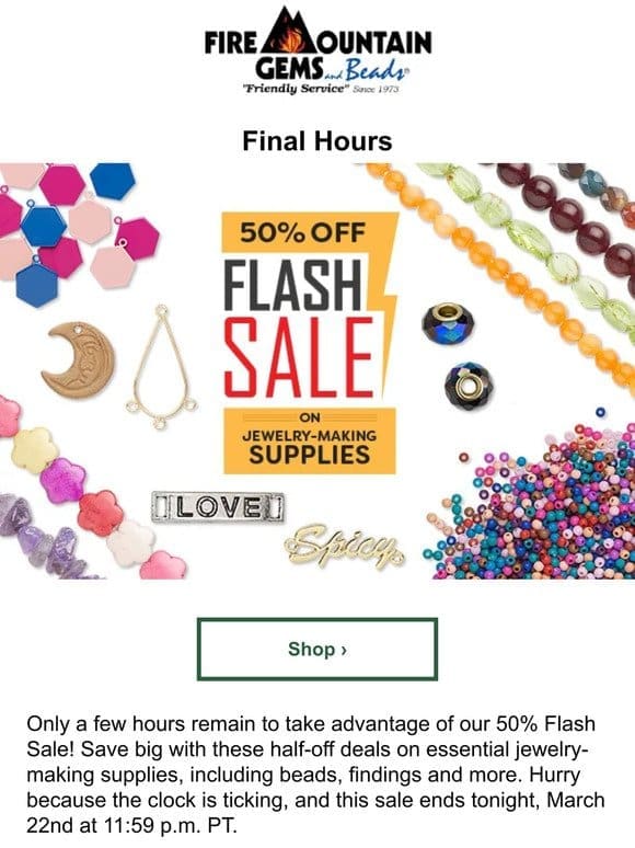 Final Hours! 50% Off BEADS， Findings and More