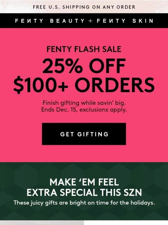 Finish giftin’   in a flash with 25% OFF $100+ orders