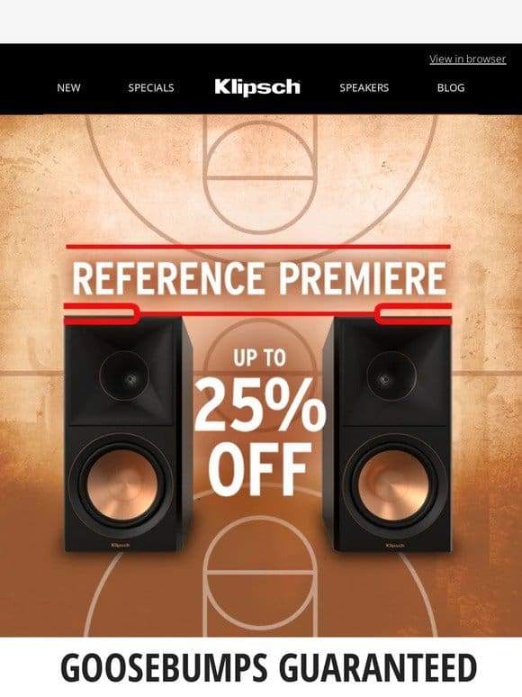 GOOSEBUMPS GUARANTEED | Up to 25% OFF Reference Premiere Speakers