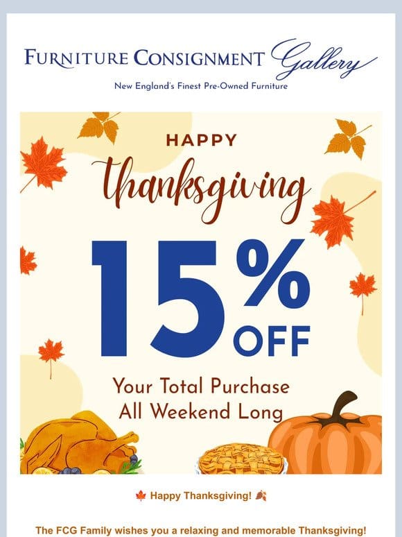 Happy Thanksgiving!   Our 15% Off Sale is now live online!