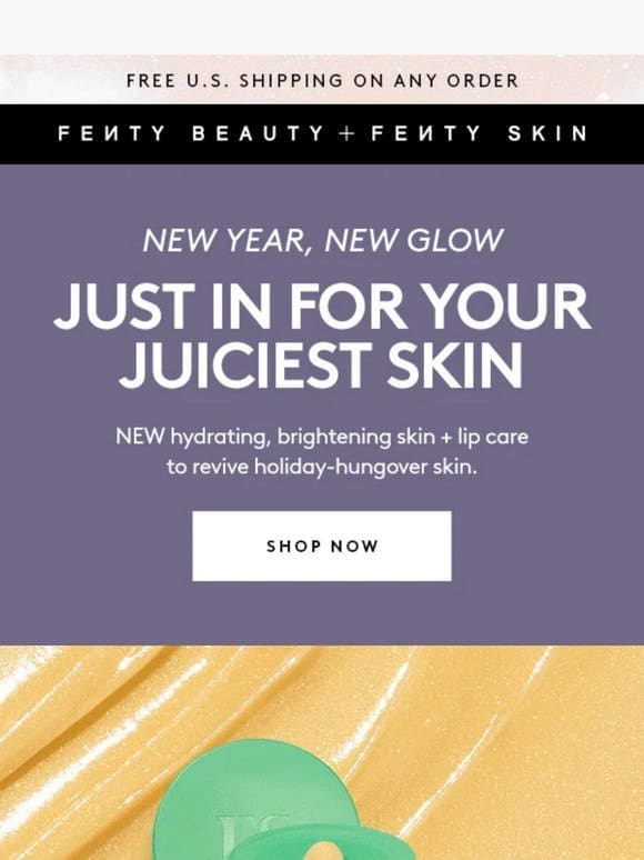 Just in for your juiciest  skin ever