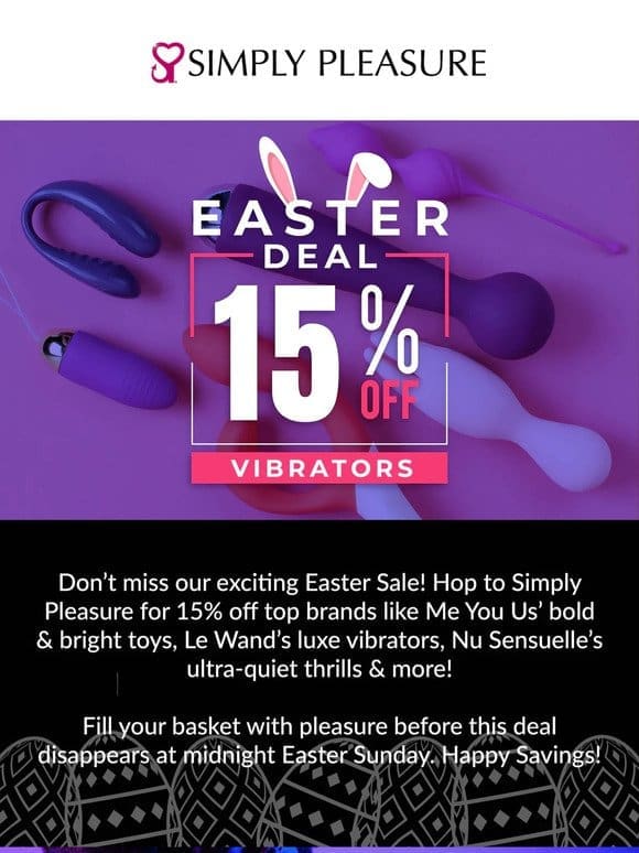 Keep Buzzing with Great Vibes! Enjoy 15% Off Vibrators This Easter Weekend