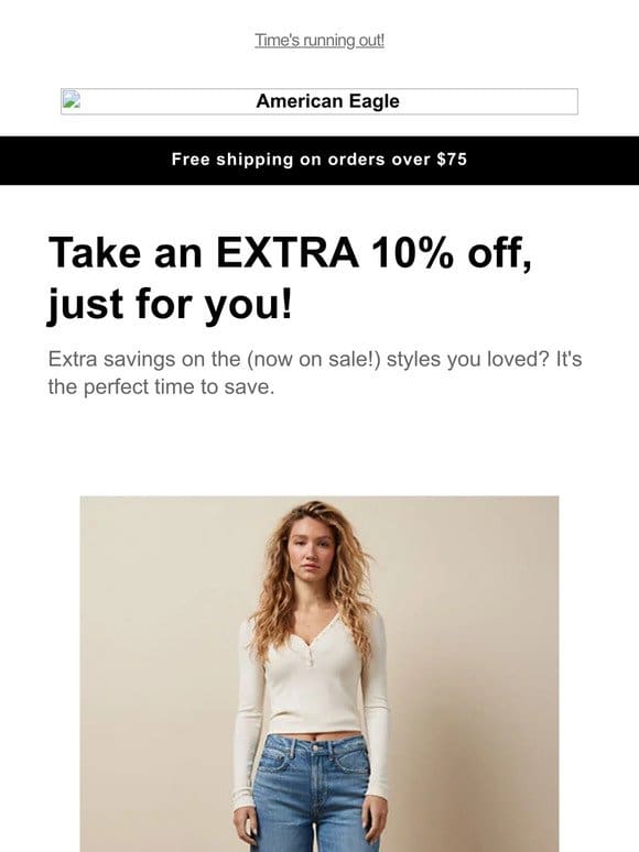Last chance! Take an EXTRA 10% off the on-sale styles you viewed