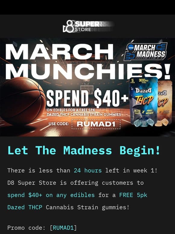Less Than 24 Hours Left in March Madness Week 1!  Free Edibles Await!