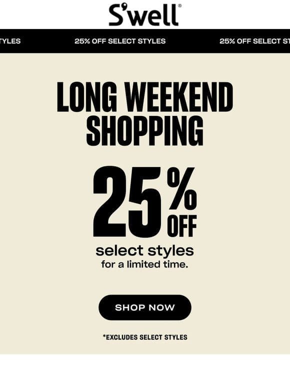 Long Weekend Shopping Starts Now: 25% Off Select Styles