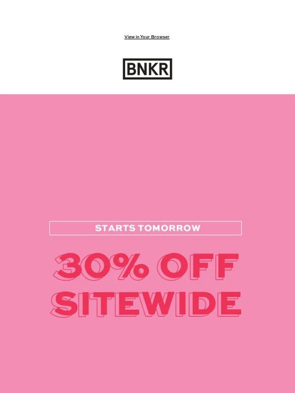 Mark Your Calendars， 30% OFF SITEWIDE Starts Tomorrow!